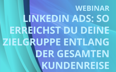 LinkedIn Ads – Werbung : So erreichst du deine Zielgruppe entlang der gesamten Kundenreise