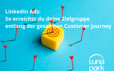 LinkedIn Ads: So erreichst du deine Zielgruppe entlang der gesamten Customer Journey