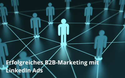 Erfolgreiches B2B-Marketing mit LinkedIn Ads: Strategie, Zielgruppen & Best Practices